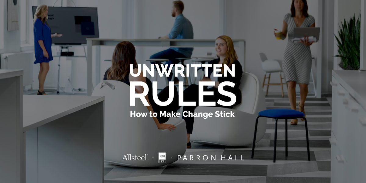 Unwritten Rules How to Make Change Stick with Allsteel Parron Hall