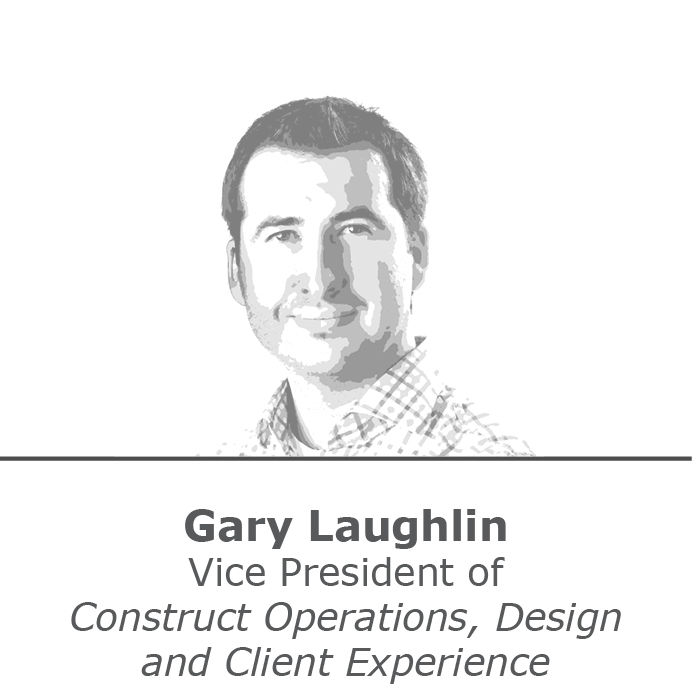 Gary Laughlin Vice President of Construct Operations, Design, and Client Experience