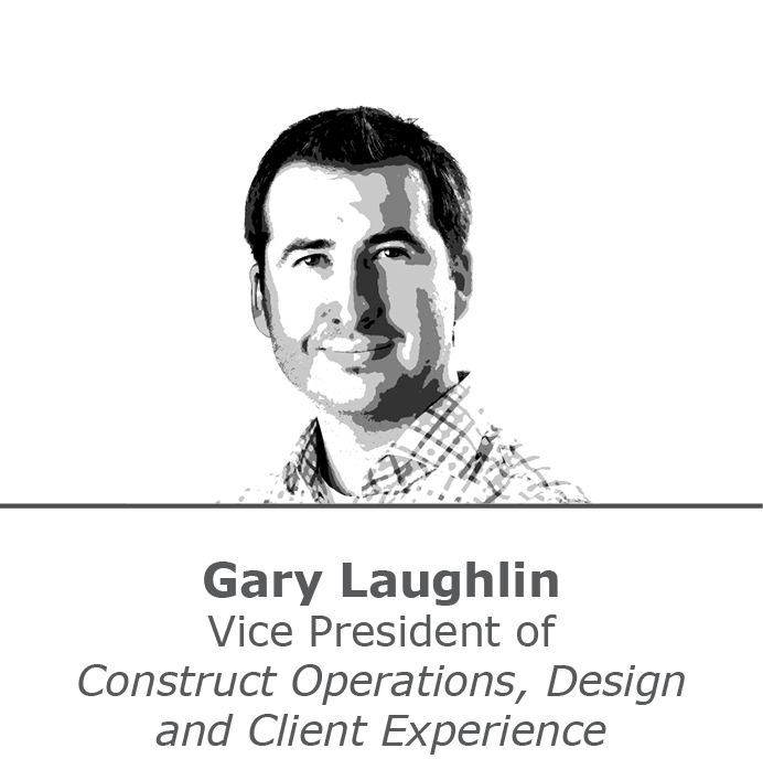 Gary Laughlin Vice President of Construct Operations, Design, and Client Experience